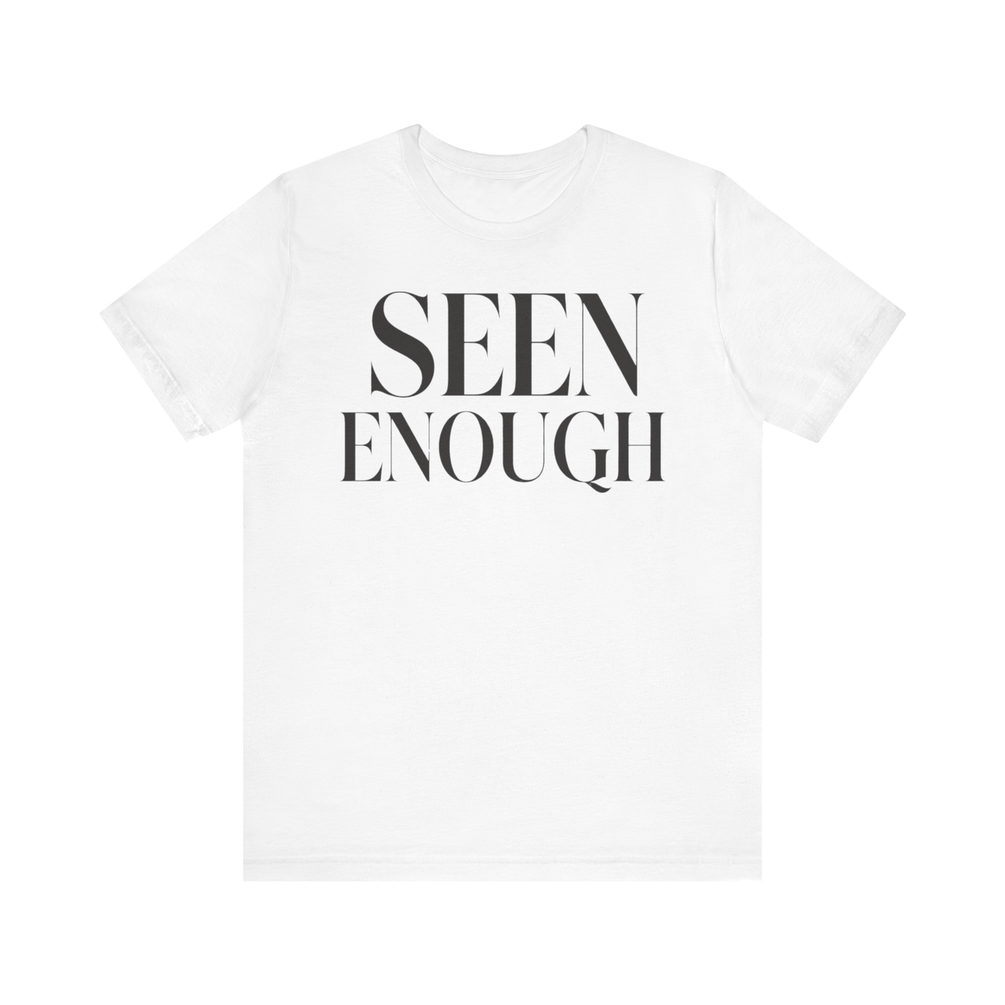 "Seen Enough" T-Shirt