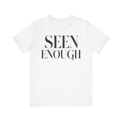 "Seen Enough" T-Shirt