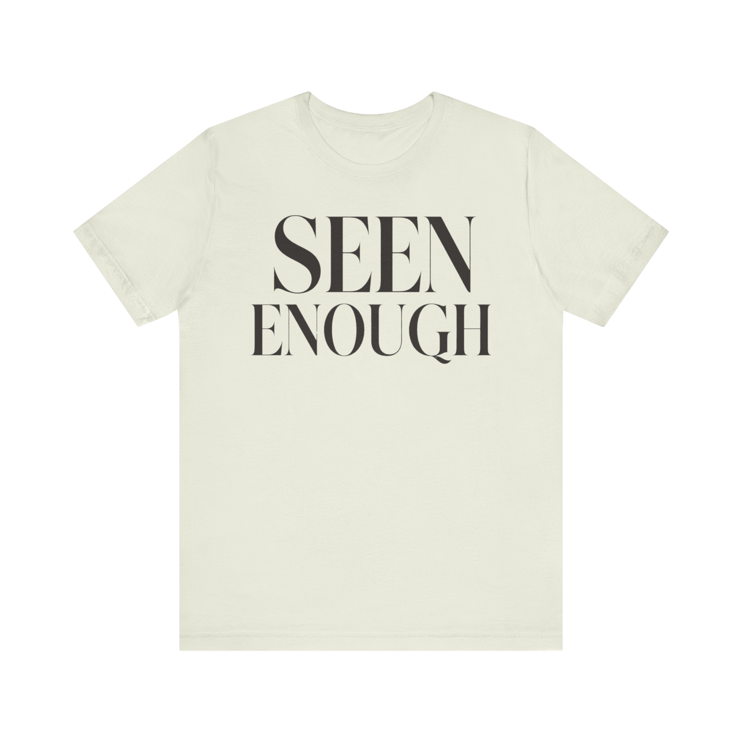 "Seen Enough" T-Shirt