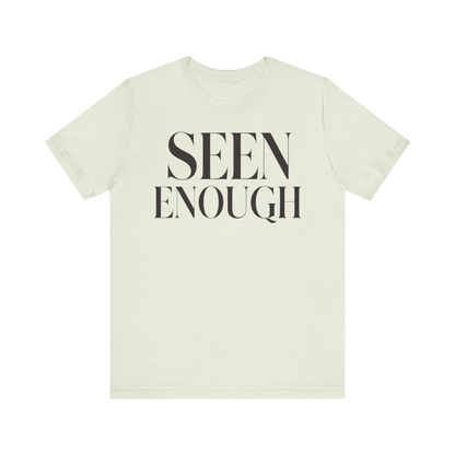 "Seen Enough" T-Shirt