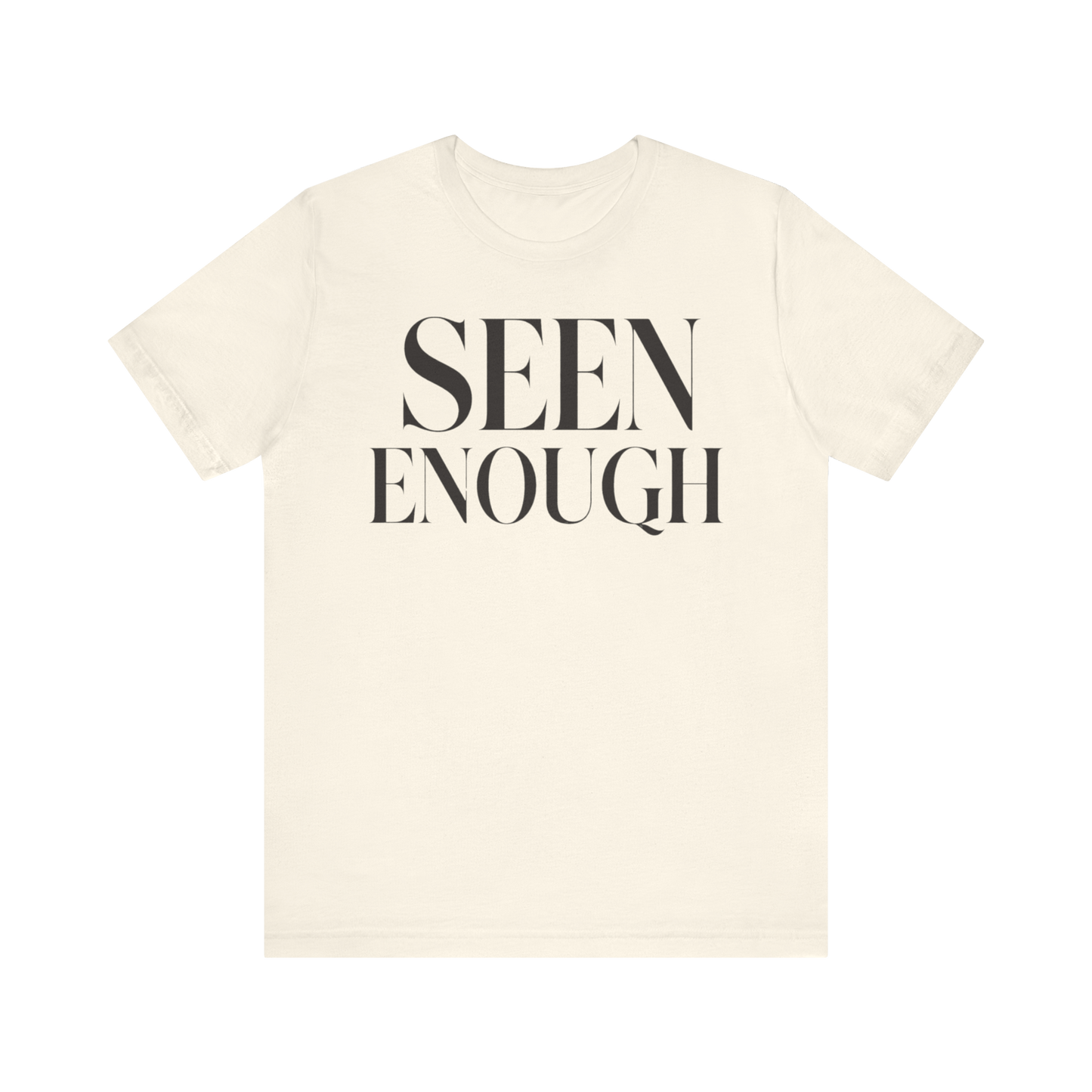 "Seen Enough" T-Shirt