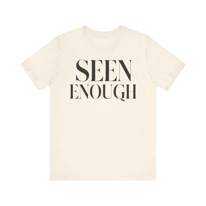 "Seen Enough" T-Shirt