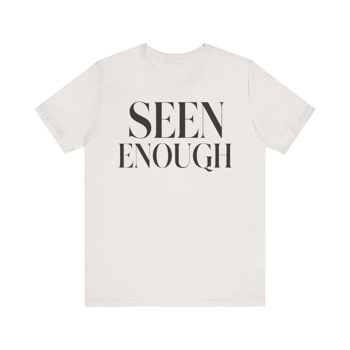 "Seen Enough" T-Shirt