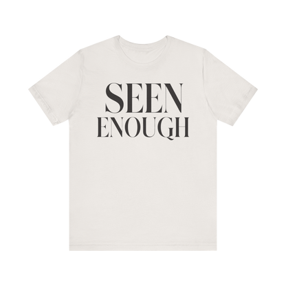 "Seen Enough" T-Shirt