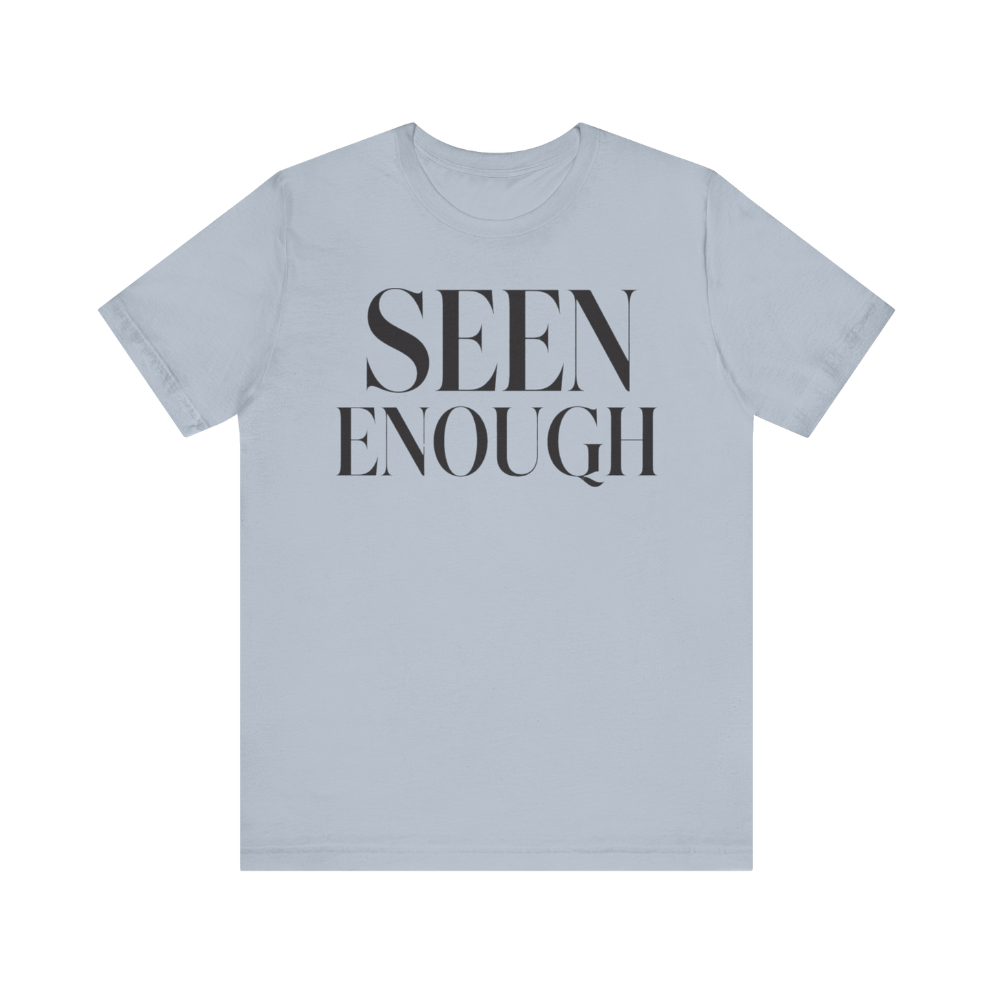 "Seen Enough" T-Shirt