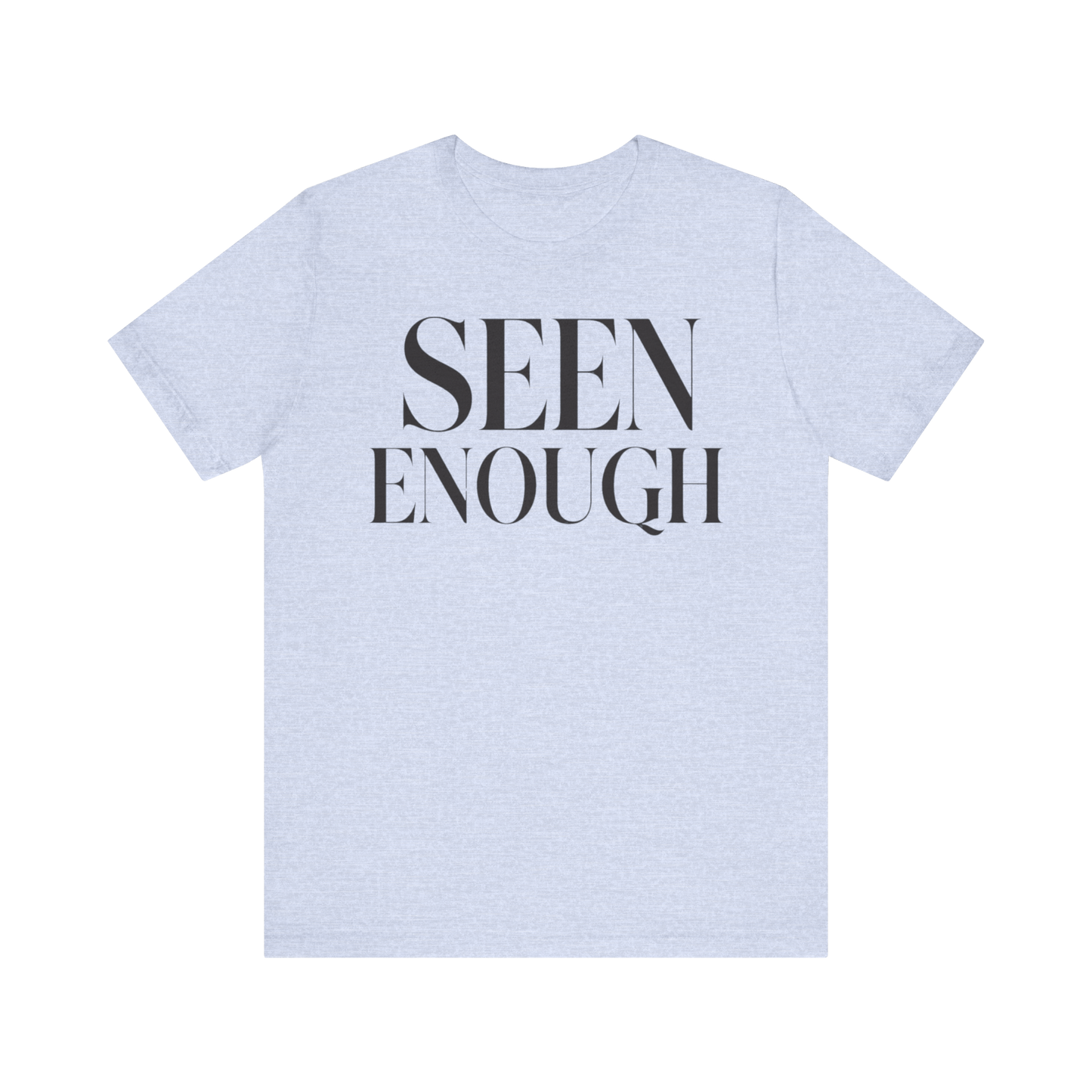 "Seen Enough" T-Shirt