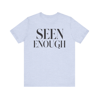 "Seen Enough" T-Shirt