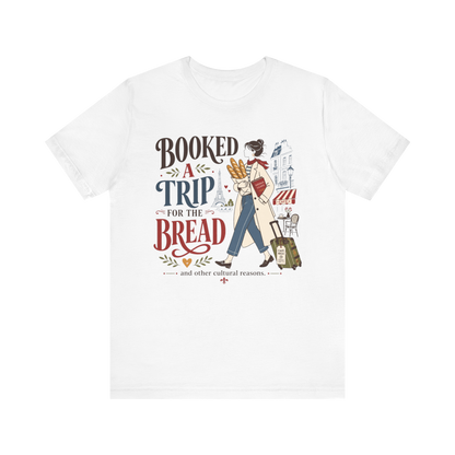 "Booked A Trip for The Bread" T-Shirt