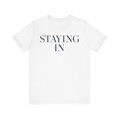 "Staying In" T-Shirt