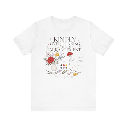 "Kindly Overthinking The Arrangement" T-Shirt