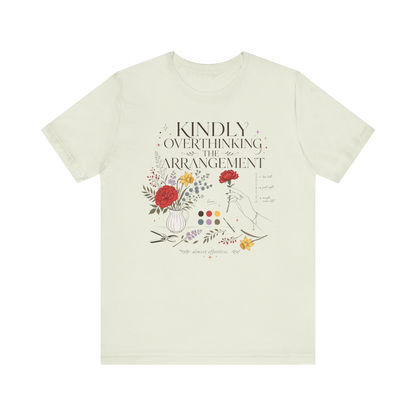 "Kindly Overthinking The Arrangement" T-Shirt