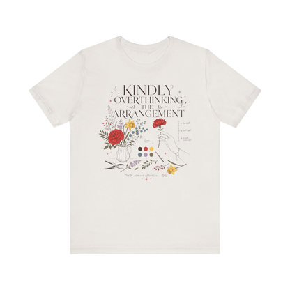 "Kindly Overthinking The Arrangement" T-Shirt