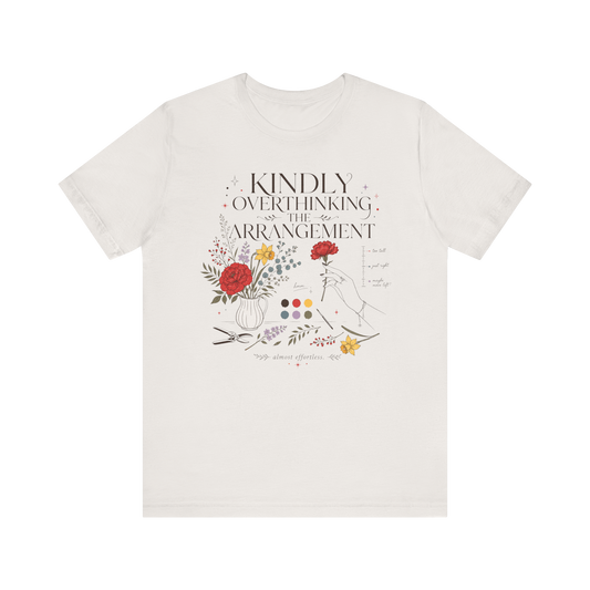 "Kindly Overthinking The Arrangement" T-Shirt