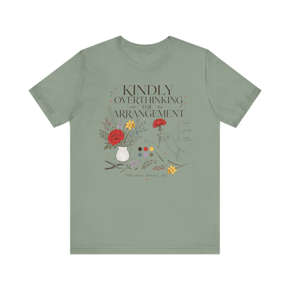 "Kindly Overthinking The Arrangement" T-Shirt