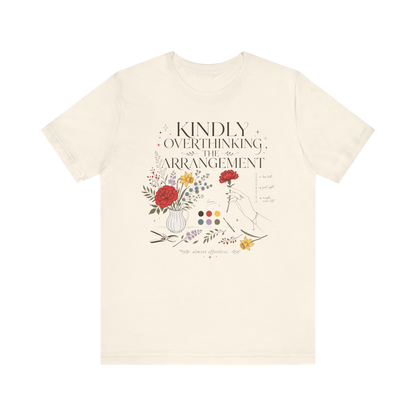 "Kindly Overthinking The Arrangement" T-Shirt