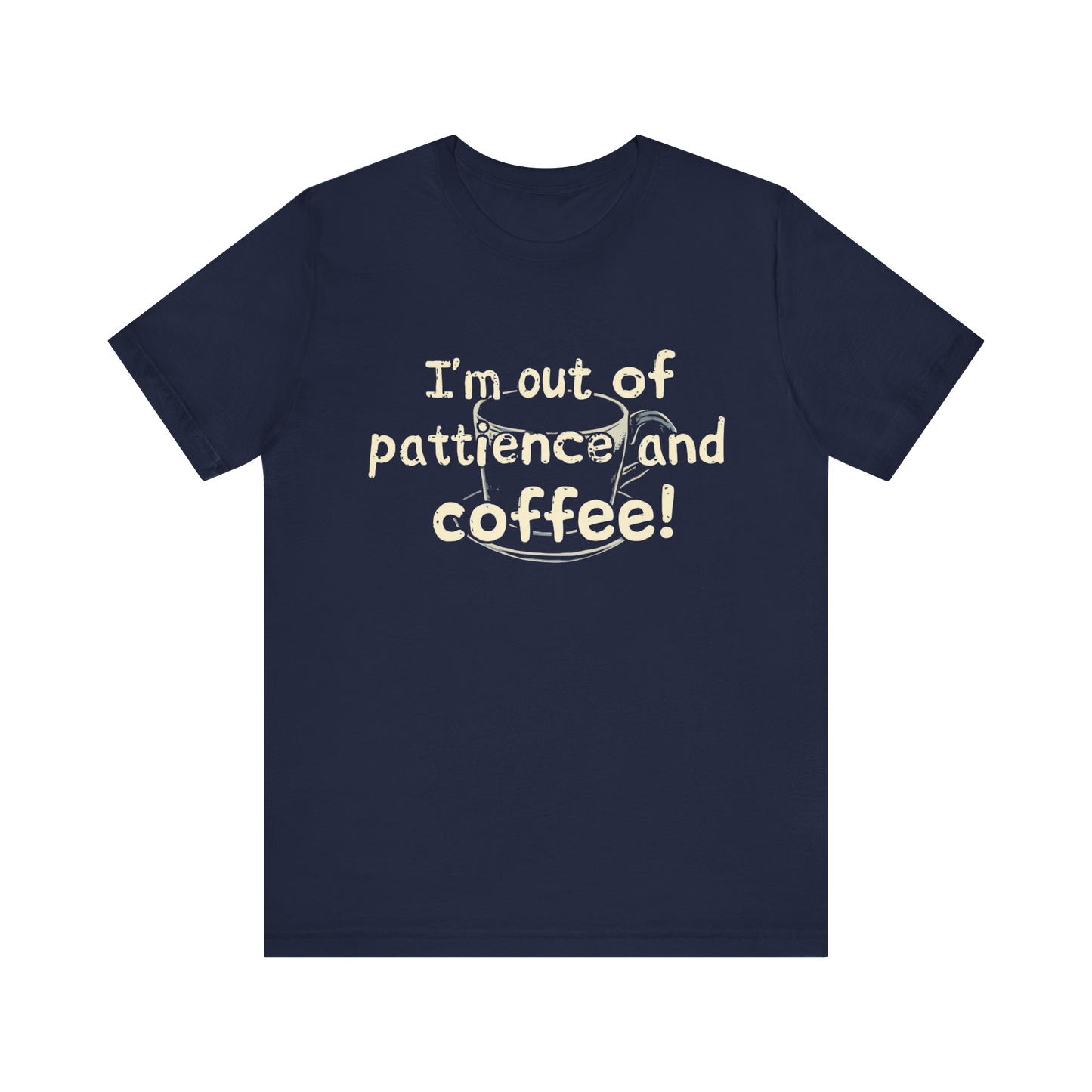 "I'm Out Of Patience & Coffee" T-Shirt