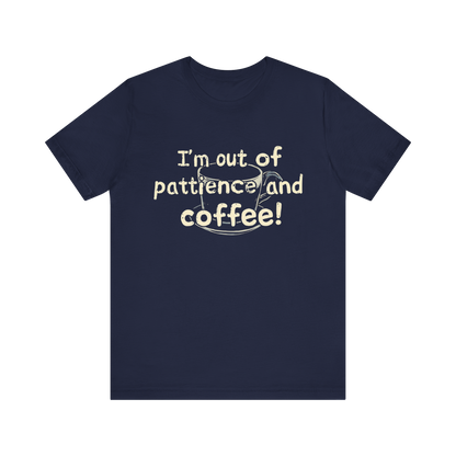 "I'm Out Of Patience & Coffee" T-Shirt