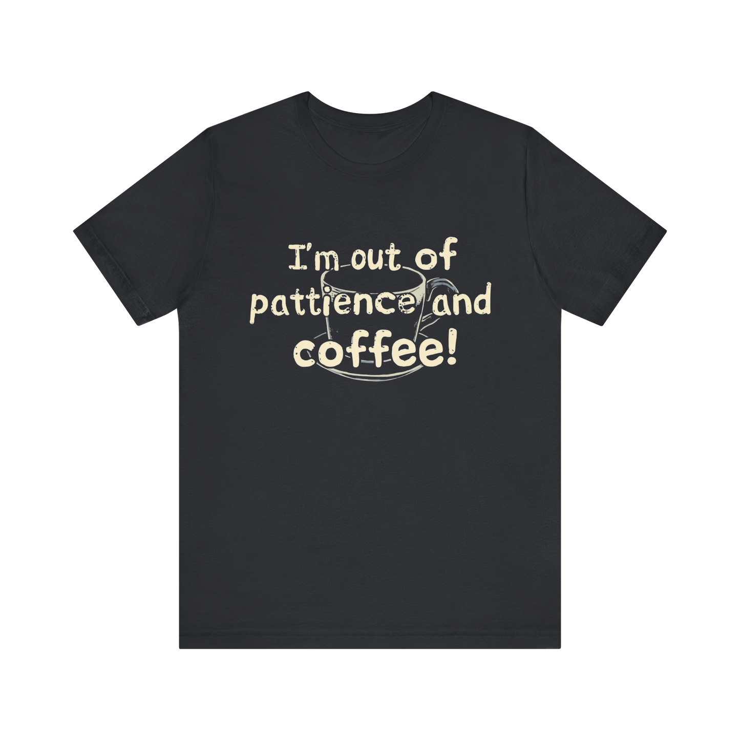 "I'm Out Of Patience & Coffee" T-Shirt