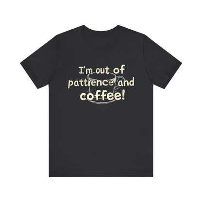 "I'm Out Of Patience & Coffee" T-Shirt
