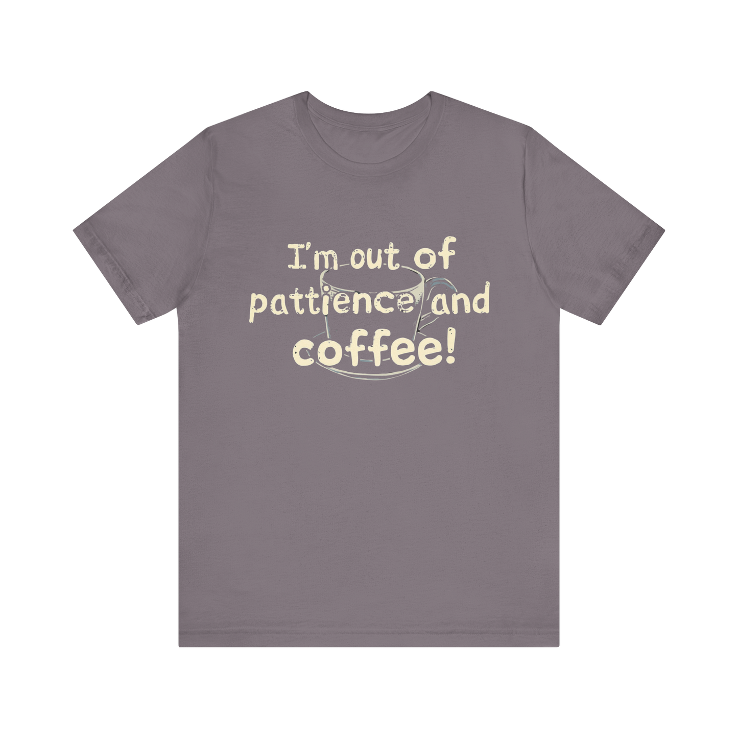 "I'm Out Of Patience & Coffee" T-Shirt