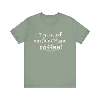 "I'm Out Of Patience & Coffee" T-Shirt
