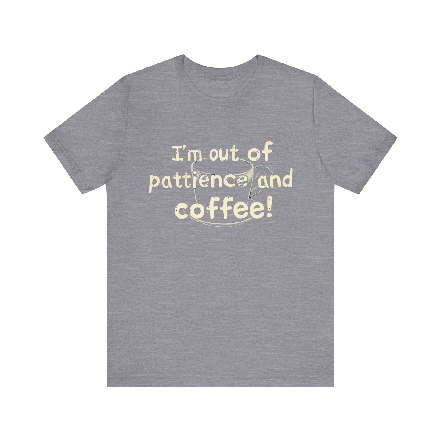 "I'm Out Of Patience & Coffee" T-Shirt