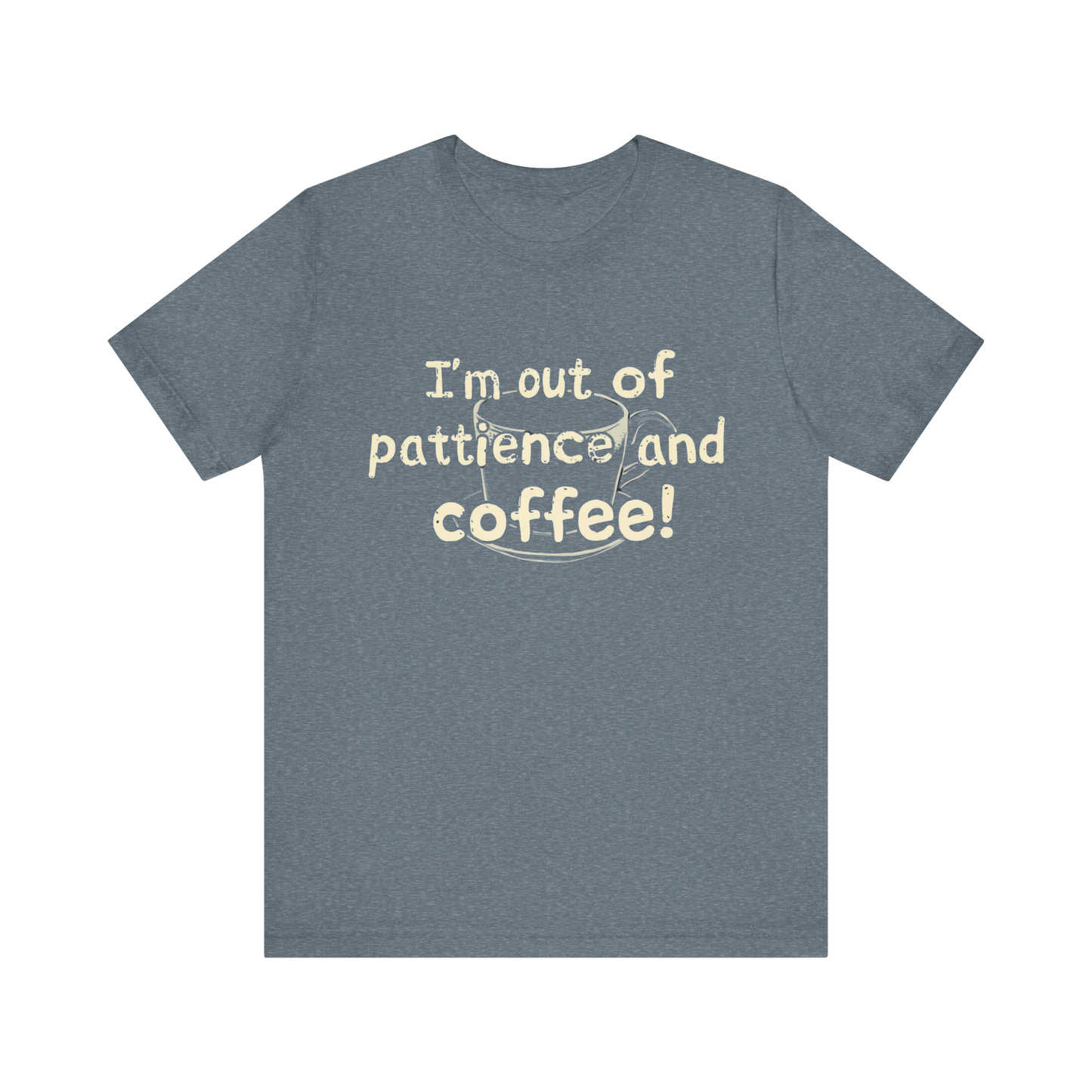 "I'm Out Of Patience & Coffee" T-Shirt