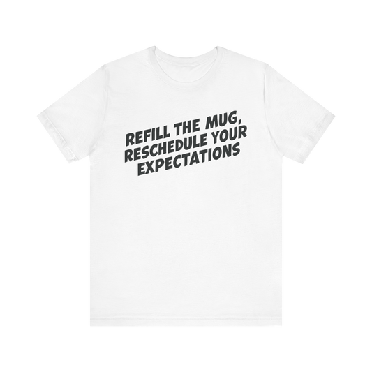 "Rellena la taza, reprograma tus expectativas" - Camiseta