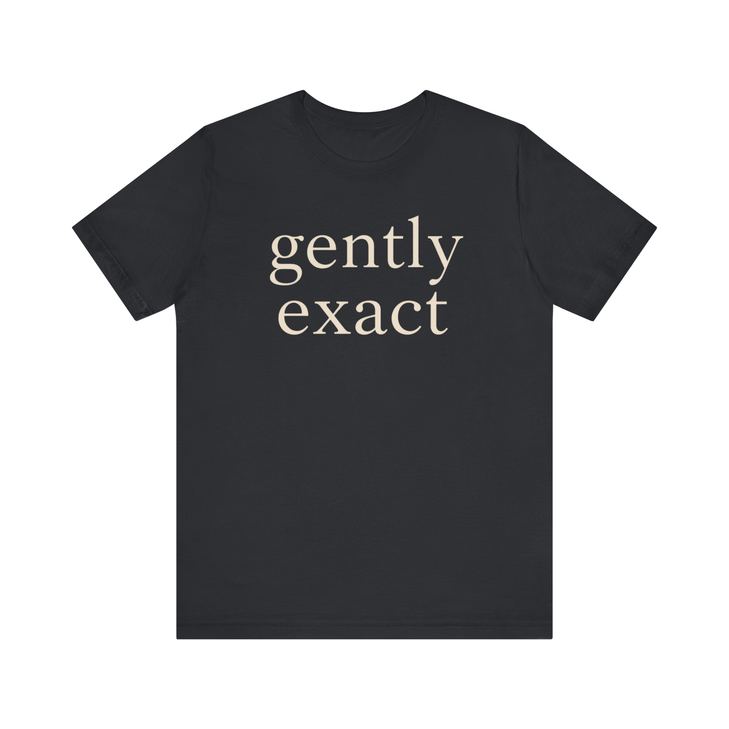 "Gently Exact" T-Shirt