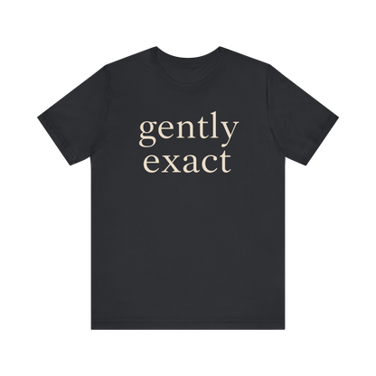 "Gently Exact" T-Shirt