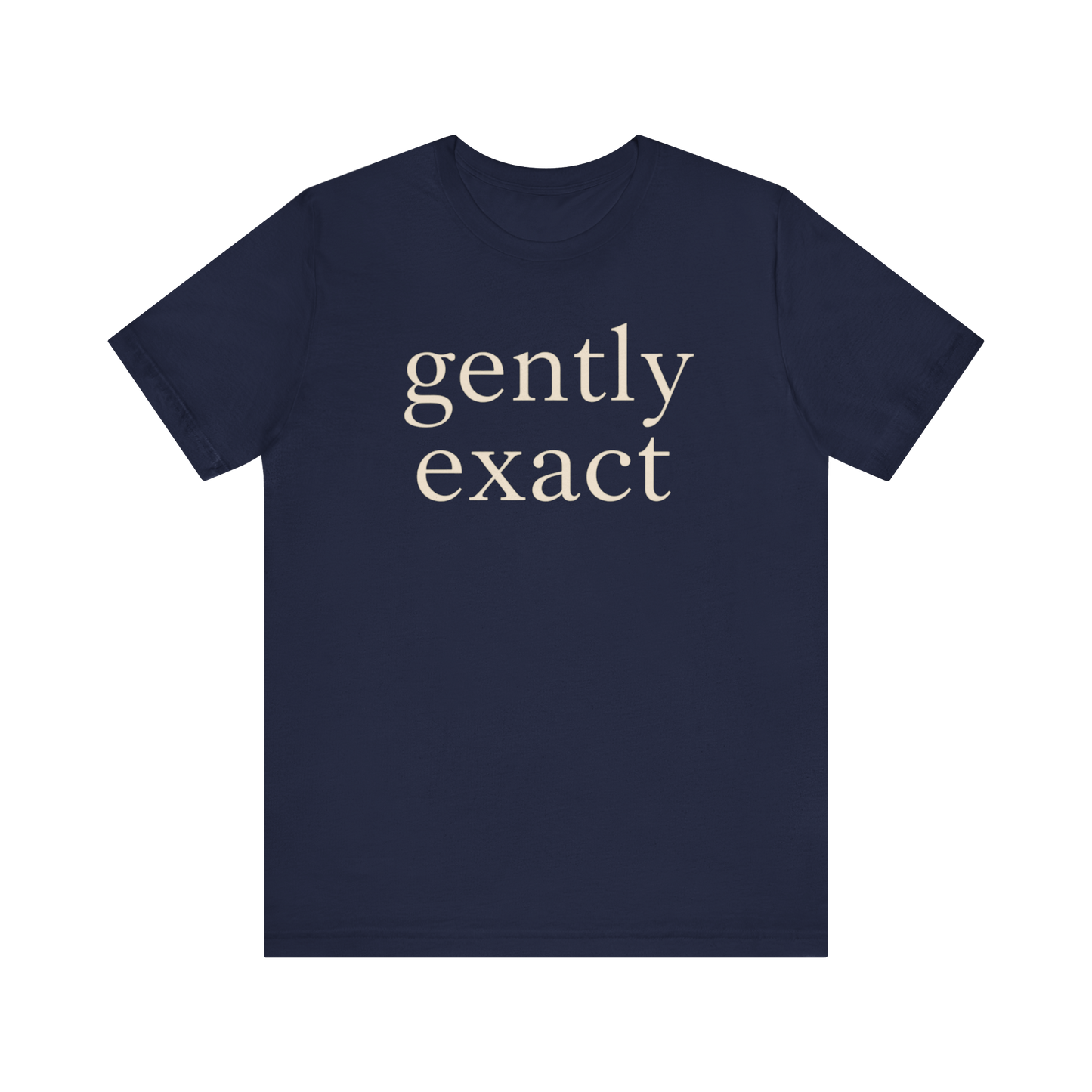"Gently Exact" T-Shirt