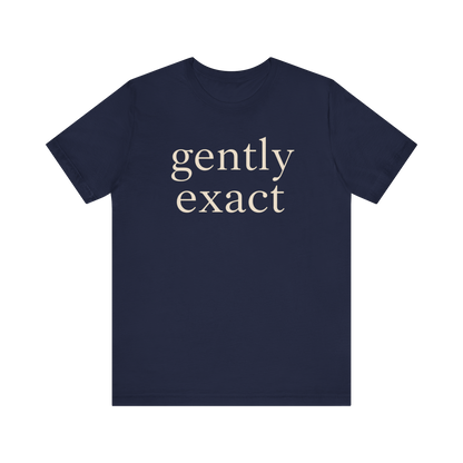 "Gently Exact" T-Shirt