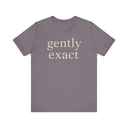 "Gently Exact" T-Shirt