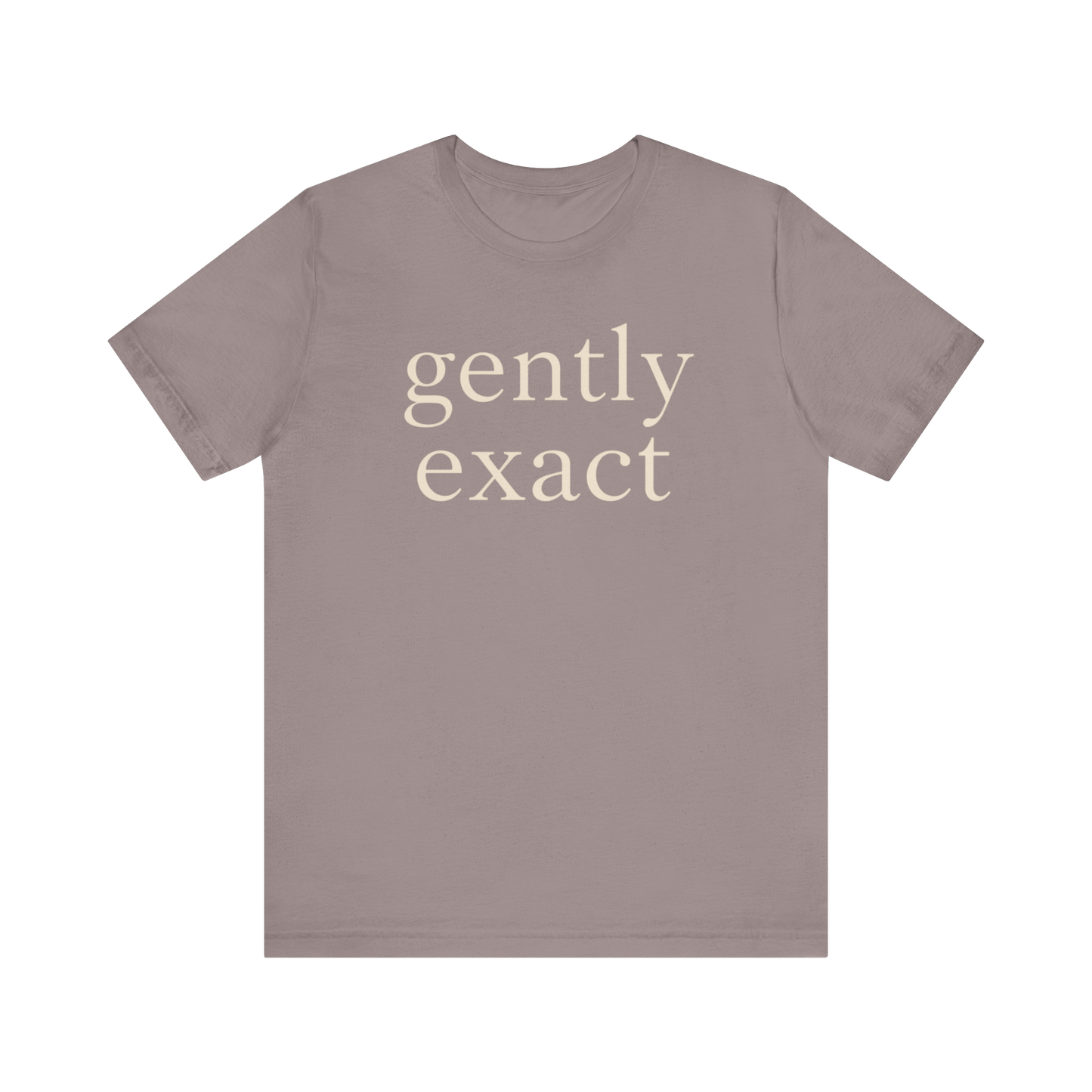 "Gently Exact" T-Shirt