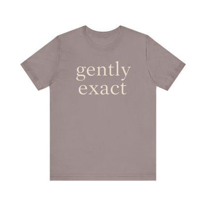 "Gently Exact" T-Shirt