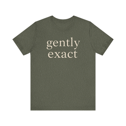 "Gently Exact" T-Shirt