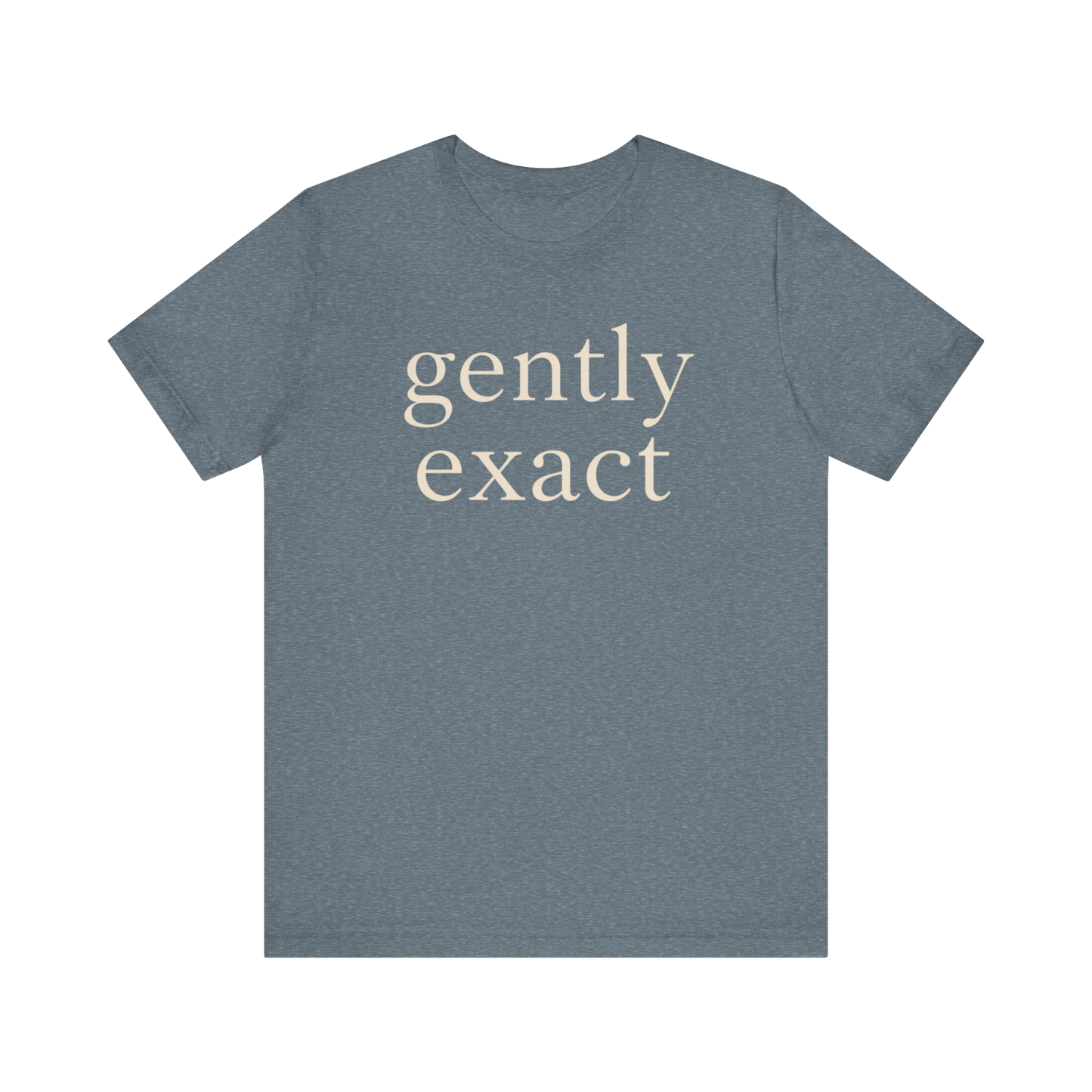 "Gently Exact" T-Shirt