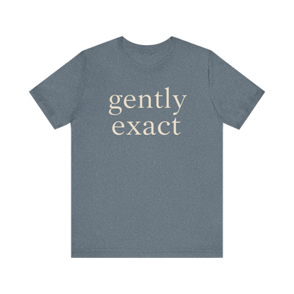 "Gently Exact" T-Shirt