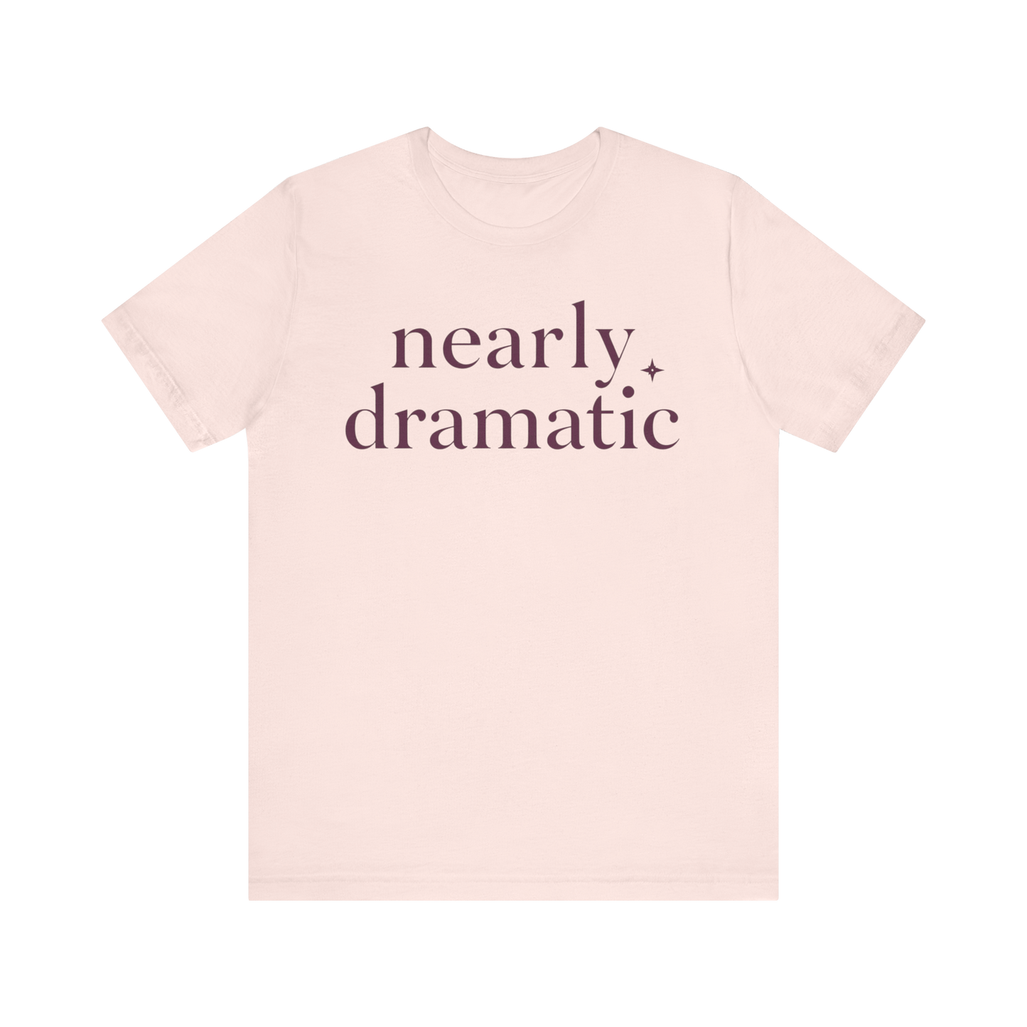 "Nearly Dramatic" T-Shirt