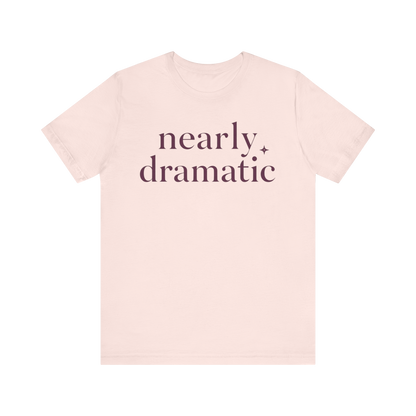 "Nearly Dramatic" T-Shirt