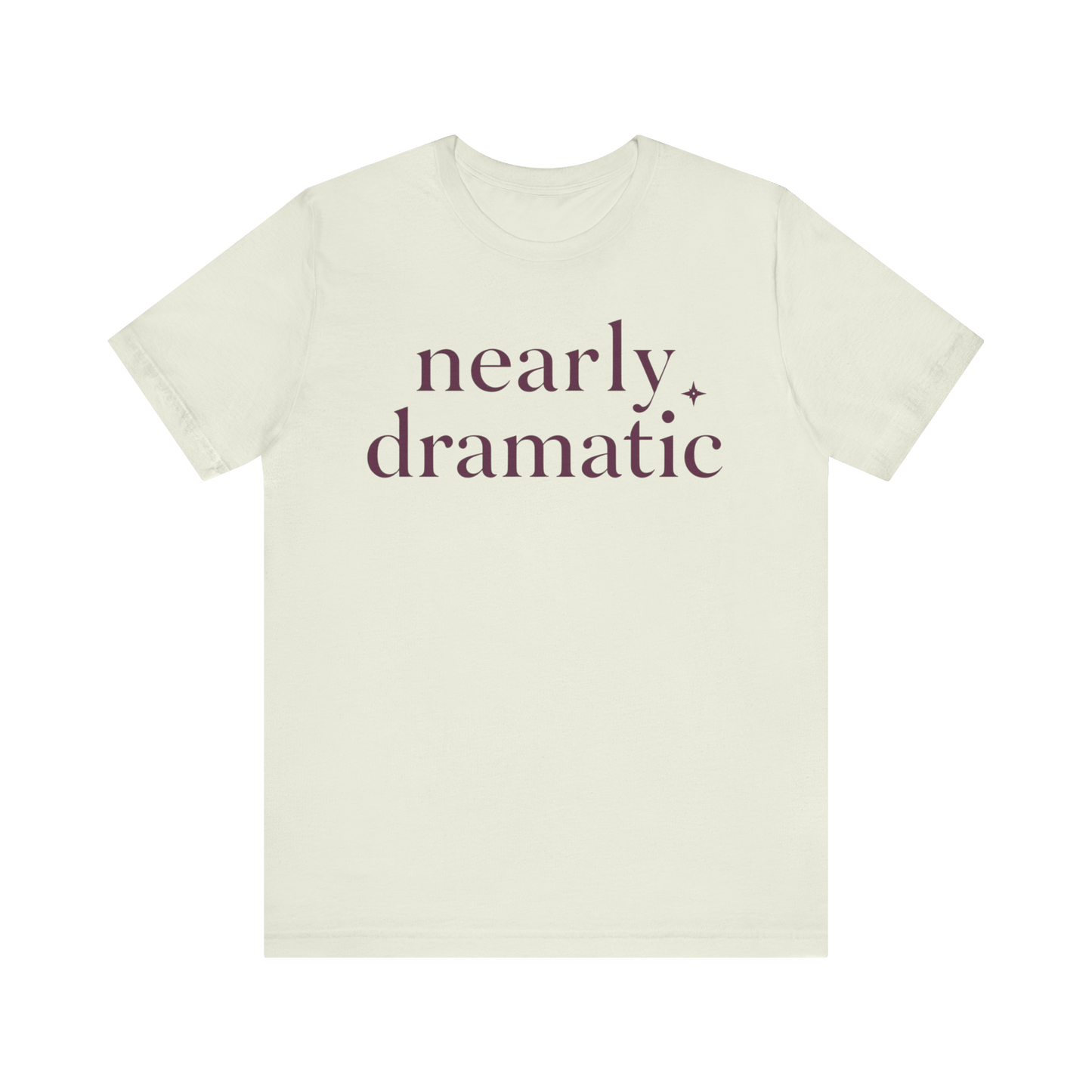 "Nearly Dramatic" T-Shirt