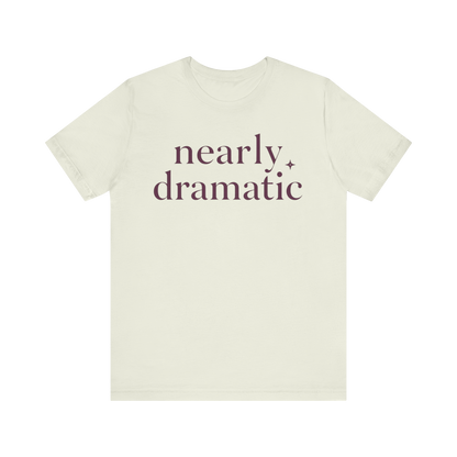 "Nearly Dramatic" T-Shirt