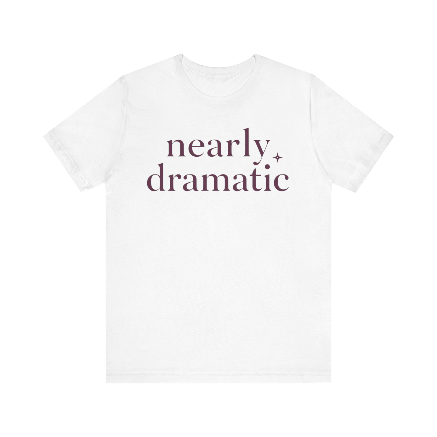 "Nearly Dramatic" T-Shirt
