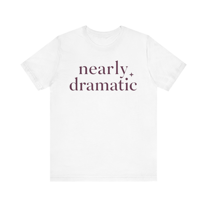 "Nearly Dramatic" T-Shirt
