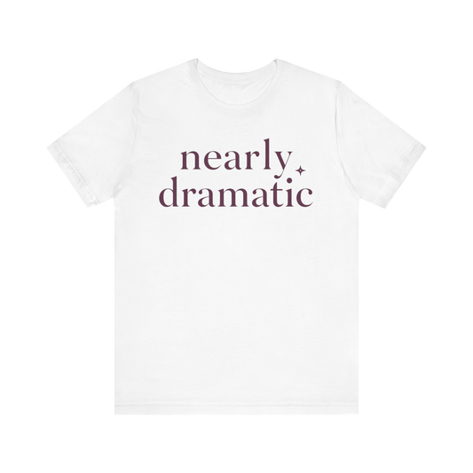 "Nearly Dramatic" T-Shirt