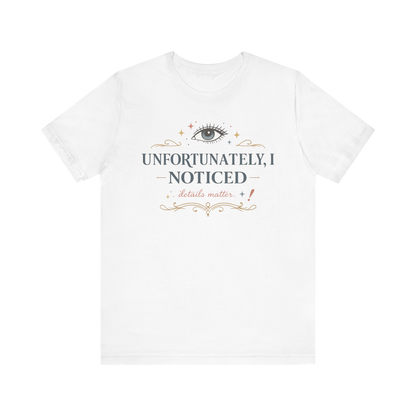 "Unfortunately I Noticed" T-Shirt