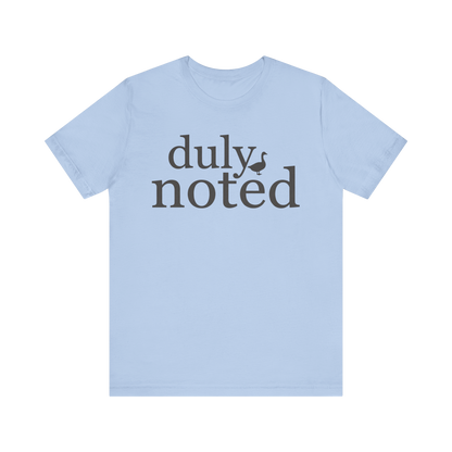 "Duly Noted" Duck T-Shirt