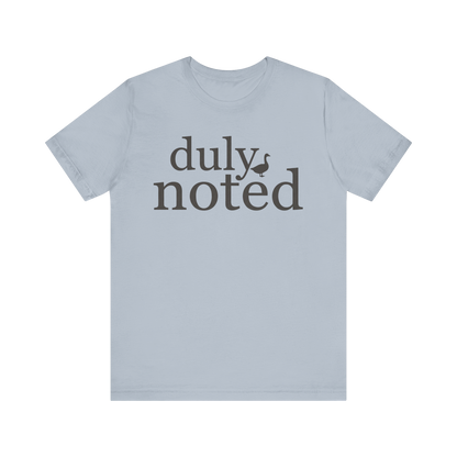"Duly Noted" Duck T-Shirt
