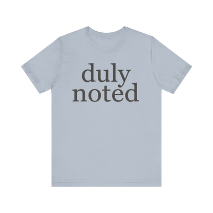 "duly noted" T-Shirt