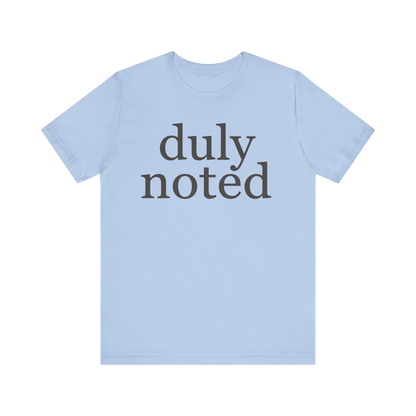 "duly noted" T-Shirt